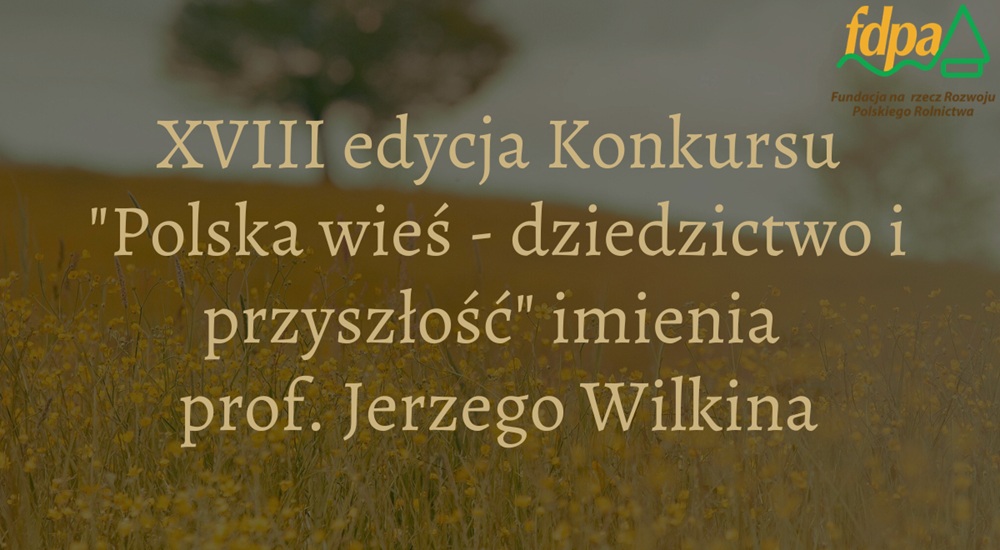 Ikona do artykułu: Ruszyła XVIII edycja konkursu „Polska wieś – dziedzictwo i przyszłość” imienia Profesora Jerzego Wilkina